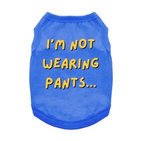 I'm Not Wearing Pants Dog Shirt (Color: Blue, size: small)